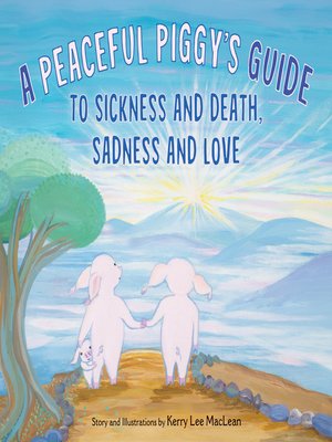 cover image of A Peaceful Piggy's Guide to Sickness and Death, Sadness and Love